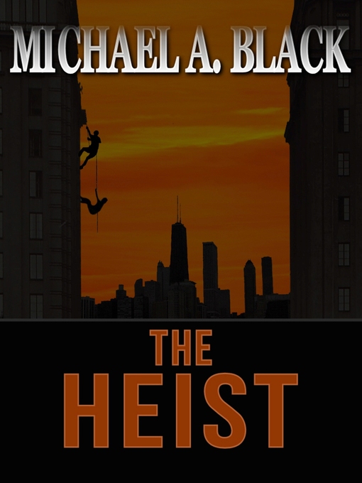 Title details for The Heist by Michael A. Black - Available